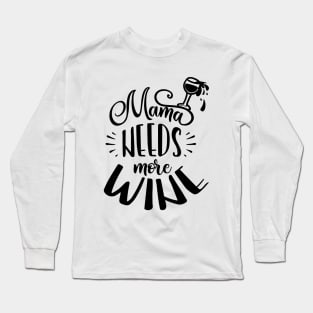 Mama needs more wine Long Sleeve T-Shirt